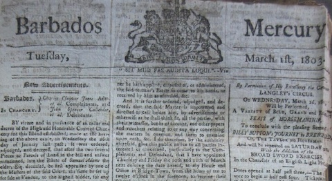 The Barbados Mercury (Issue: 1 March 1803) This newspaper, printed in Bridgetown, Barbados, was an important source of information for merchants, planters and other colonists on the island. The Barbados Mercury, like other newspapers published in the British and French West Indies, contained advertisements for the sale of land, imported goods, and many types of property, along with news on different markets in Europe and the Americas, such as sugar, coffee, indigo, and cacao. [Credit: National Archives UK, CO 318/21]